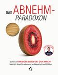 Das Abnehm-Paradoxon - Warum weniger essen, oft di ...