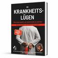 Die Krankheitslügen - Was man macht, um nicht kran ...
