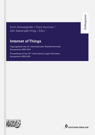 Internet of Things: Tagungsband des 22. Internationalen Rechtsinformatik Symposions IRIS 2019 Proceedings of the 22nd International Legal Infomatics Symposium IRIS 2019