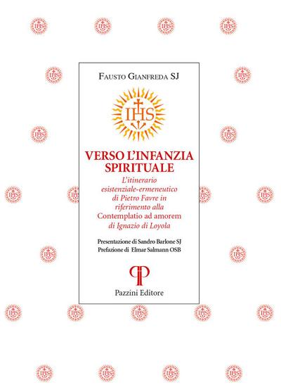 Verso l’infanzia spirituale. L’itinerario esistenziale-ermeneutico di Pietro Favre in riferimento alla ’Contemplatio ad amorem’ di Ignazio di Loyola