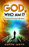 God, Who Am I?   Enhancing Your Destiny!