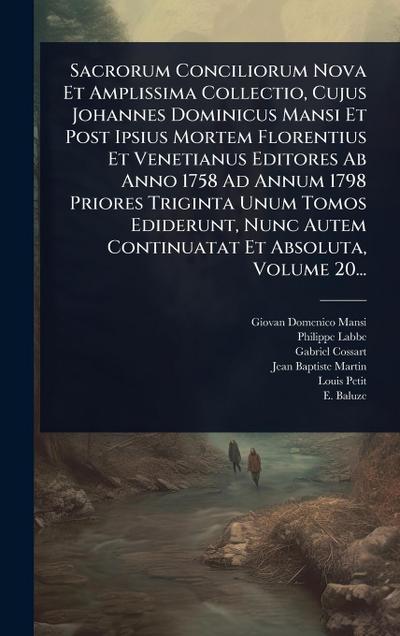 Sacrorum Conciliorum Nova Et Amplissima Collectio, Cujus Johannes Dominicus Mansi Et Post Ipsius Mortem Florentius Et Venetianus Editores Ab Anno 1758 Ad Annum 1798 Priores Triginta Unum Tomos Ediderunt, Nunc Autem Continuatat Et Absoluta, Volume 20...