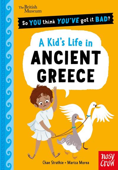 British Museum: So You Think You’ve Got It Bad? A Kid’s Life in Ancient Greece