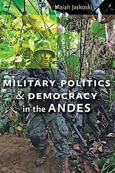 Military Politics and Democracy in the Andes