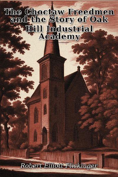 The Choctaw Freedmen and the Story of Oak Hill Industrial Academy