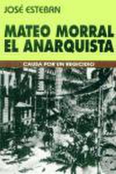 Mateo Morral, el anarquista : causa por un regicidio