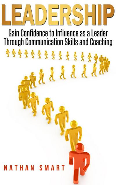 Leadership  Gain Confidence to Influence as a Leader Through Communication Skills and Coaching