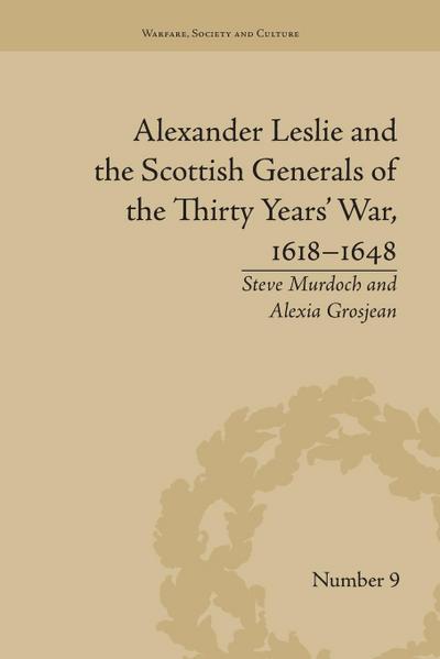 Alexander Leslie and the Scottish Generals of the Thirty Years’ War, 1618-1648