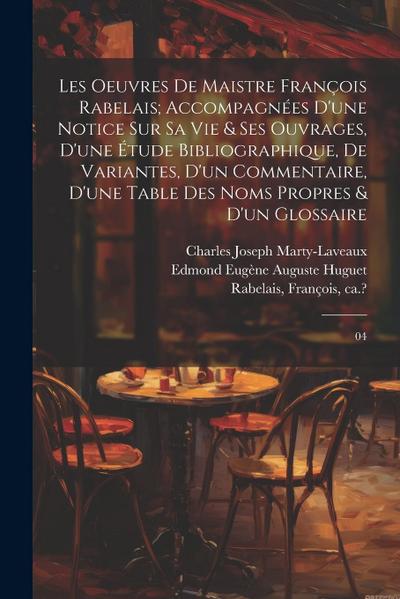 Les oeuvres de maistre François Rabelais; accompagnées d’une notice sur sa vie & ses ouvrages, d’une étude bibliographique, de variantes, d’un comment