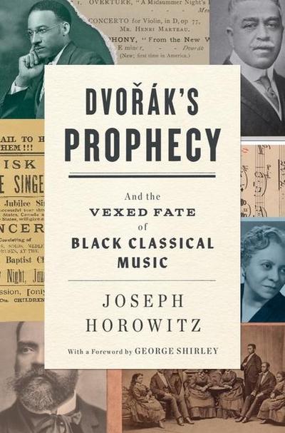 Dvorak’s Prophecy: And the Vexed Fate of Black Classical Music