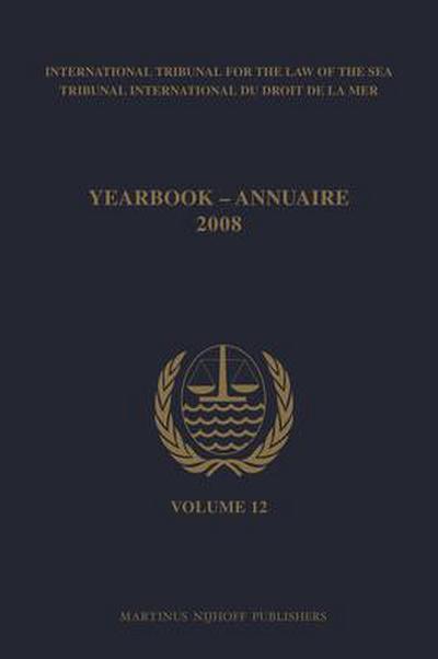 Yearbook International Tribunal for the Law of the Sea / Annuaire Tribunal International Du Droit de la Mer, Volume 12 (2008)