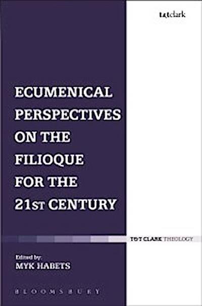 Ecumenical Perspectives on the Filioque for the 21st Century