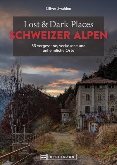 Lost & Dark Places Schweizer Alpen