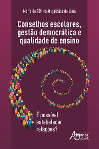 Conselhos Escolares, Gestão Democrática e Qualidade de Ensino: é Possível Estabelecer Relações?