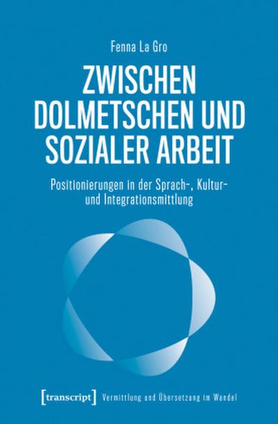 Zwischen Dolmetschen und Sozialer Arbeit