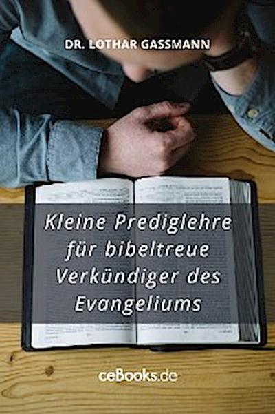Kleine Predigtlehre für bibeltreue Verkündiger des Evangeliums