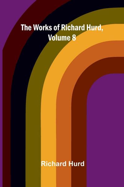 The works of Richard Hurd, volume 8