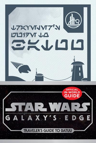 Star Wars: Galaxy’s Edge: Traveler’s Guide to Batuu