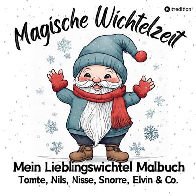 Magische Wichtelzeit Mein Lieblingswichtel Malbuch Tomte, Nils, Nisse, Snorre, Elvin & Co. Süße Wichtel Ausmalbilder Weihnachtswichtel Der Wichtel zieht ein Kinder Wichtelbuch