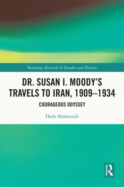 Dr. Susan I. Moody’s Travels to Iran, 1909-1934