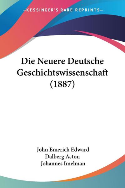 Die Neuere Deutsche Geschichtswissenschaft (1887) - John Emerich Edward Dalberg Acton