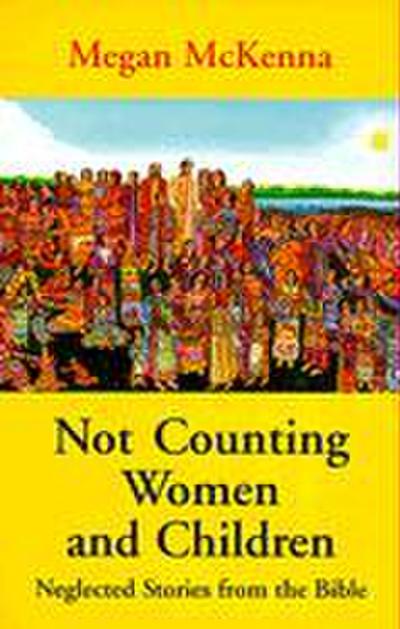 Not Counting Women and Children: Neglected Stories from the Bible
