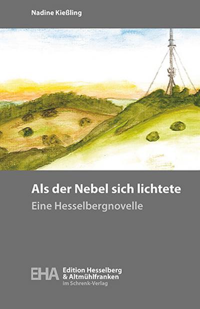 Als der Nebel sich lichtete: Eine Hesselbergnovelle (Buchfranken: Bücher aus und über Franken)