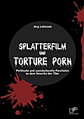 Splatterfilm und Torture Porn: Politische und soziokulturelle Parallelen zu dem Amerika der 70er