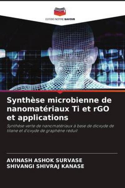 Synthèse microbienne de nanomatériaux Ti et rGO et applications