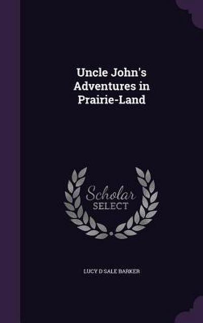 Uncle John’s Adventures in Prairie-Land