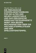 Die Preussische Stempelgesetzgebung für die alten und neuen Landestheile und das Preußische Erbschaftssteuergesetz nebst den beiden Reichsgesetzen über die Wechselstempelsteuer und den Spielkartenstempel
