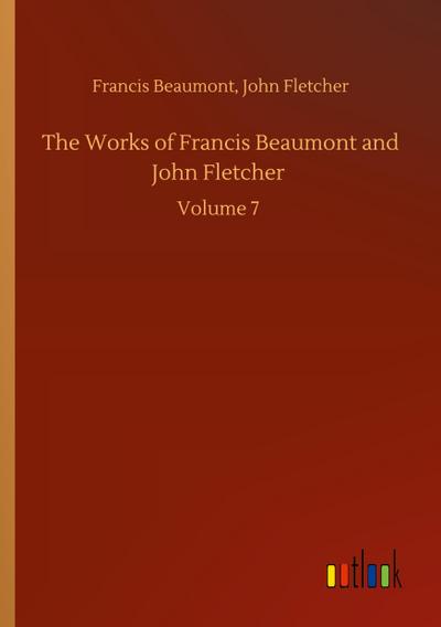 The Works of Francis Beaumont and John Fletcher