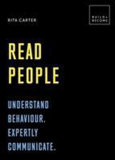 Carter, R: Read People: Understand behaviour. Expertly commu