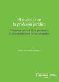 El malestar en la profesión jurídica. Tensiones entre la ética personal y la ética profesional de los abogados