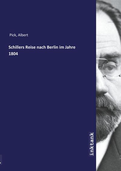 Schillers Reise nach Berlin im Jahre 1804