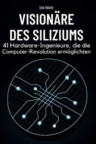 Visionäre des Siliziums