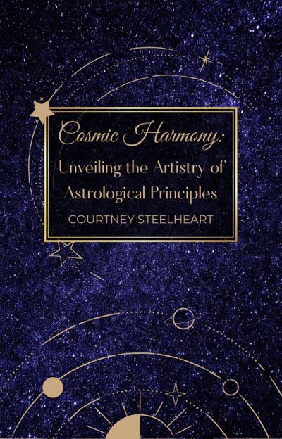 Cosmic Harmony: Unveiling the Artistry of Astrological Principles