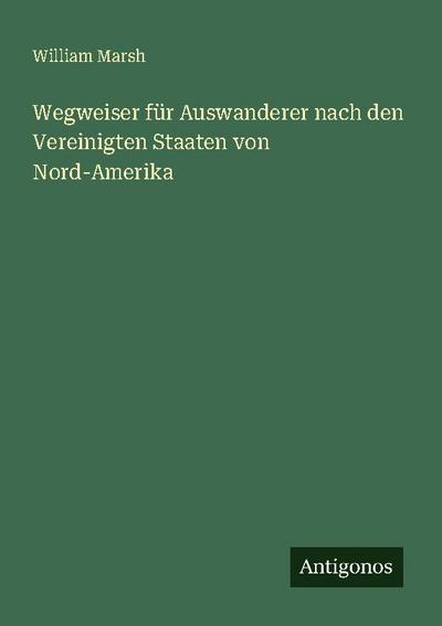 Wegweiser für Auswanderer nach den Vereinigten Staaten von Nord-Amerika
