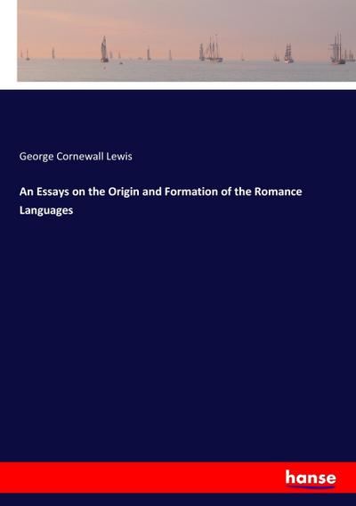 An Essays on the Origin and Formation of the Romance Languages