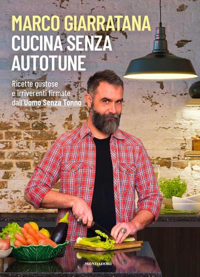 Cucina senza autotune. Ricette gustose e irriverenti firmate dall’Uomo Senza Tonno