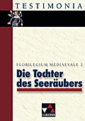 Testimonia / Die Tochter des Seeräubers: und andere starke Frauen. Florilegium mediaevale 2: Sek.I