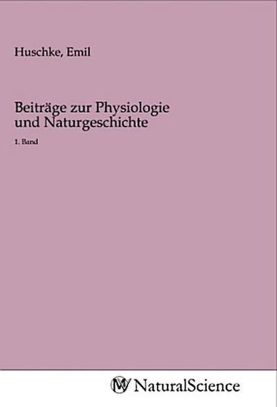 Beiträge zur Physiologie und Naturgeschichte