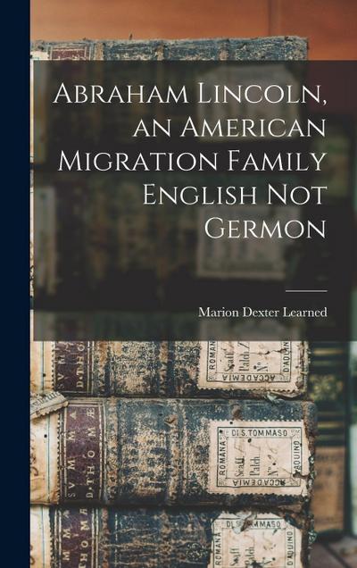Abraham Lincoln, an American Migration Family English Not Germon