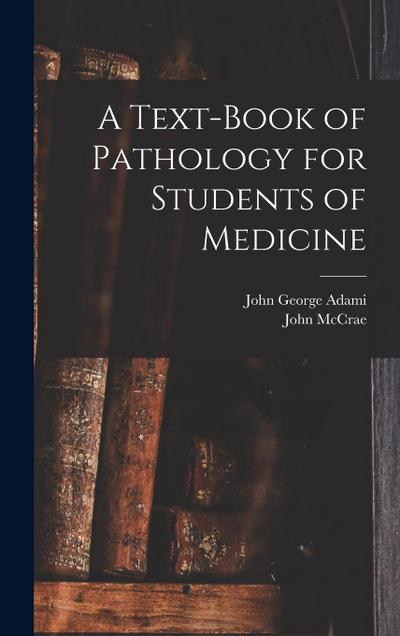 A Text-book of Pathology for Students of Medicine