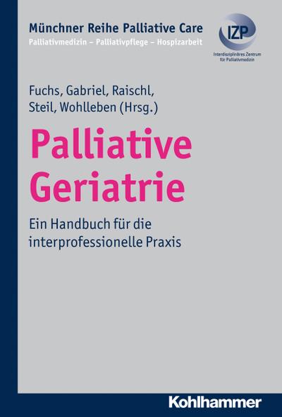 Palliative Geriatrie: Ein Handbuch für die interprofessionelle Praxis (Münchner Reihe Palliativ Care / Palliativmedizin - Palliativpflege - Hospizarbeit, Band 9)