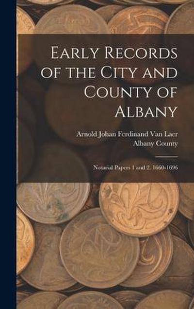 Early Records of the City and County of Albany: Notarial Papers 1 and 2. 1660-1696