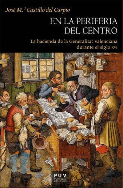 En la periferia del centro : la hacienda de la Generalitat Valenciana durante el siglo XVI