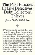 The Past Pursues Us like Detectives, Debt Collectors, Thieves