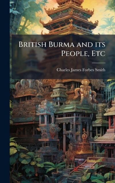 British Burma and its People, Etc