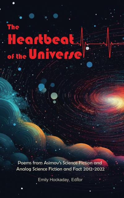 The Heartbeat of the Universe:  Poems from Asimov’s Science Fiction and Analog Science Fiction and Fact 2012-2022